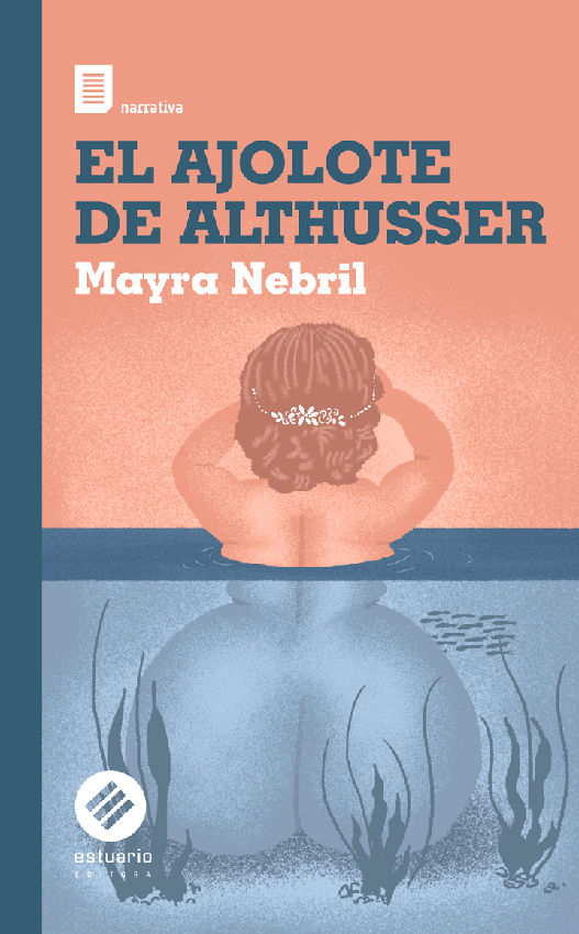 Tapa de El ajolote de Althusser, de Mayra Nebril. Foto: Casa editoral HUM y Estuario editora