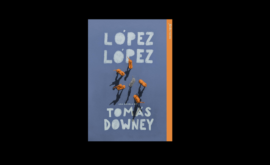 López López”: la primera novela de Tomás Downey y el arte de narrar lo improbable